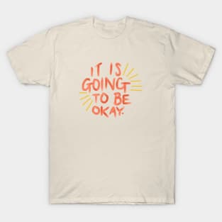 It's Going to Be Okay T-Shirt